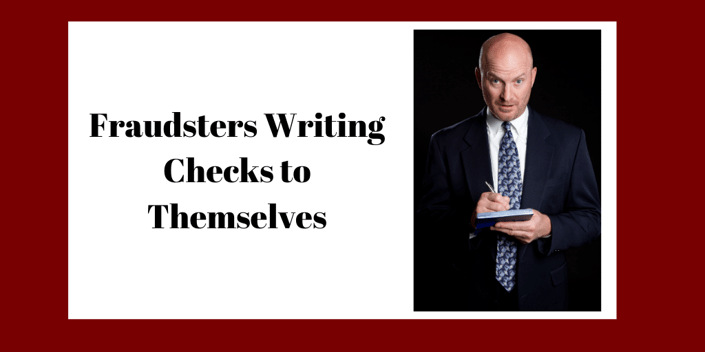 Fraudsters Writing Checks to Themselves