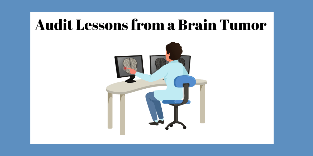Audit Lessons from a Brain Tumor